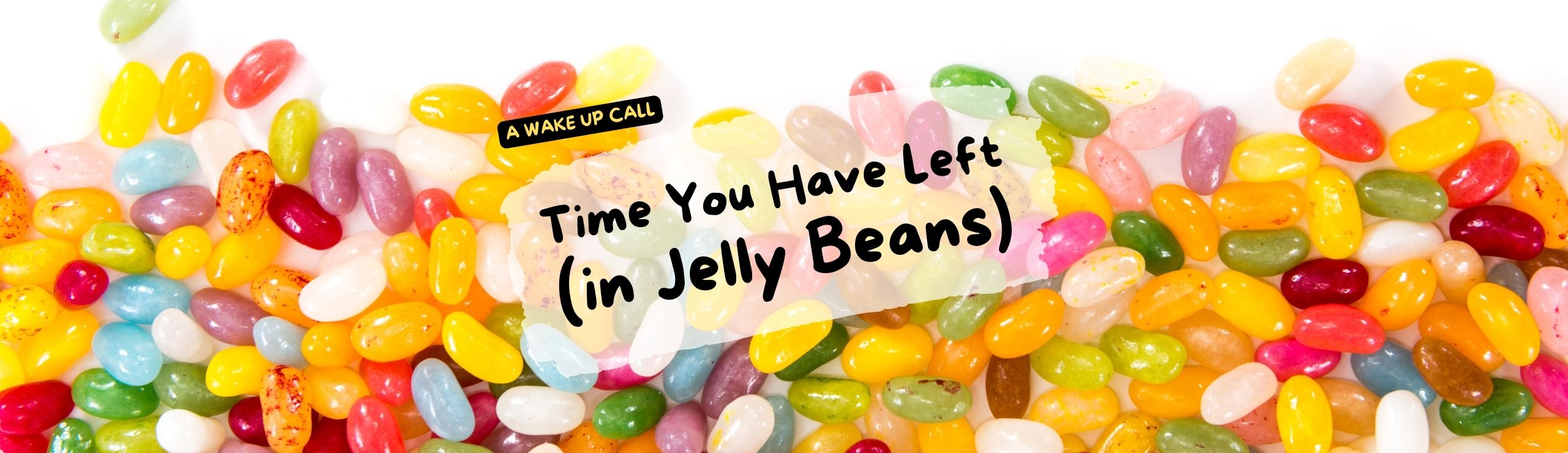 The Time You Have Left (in Jelly Beans)