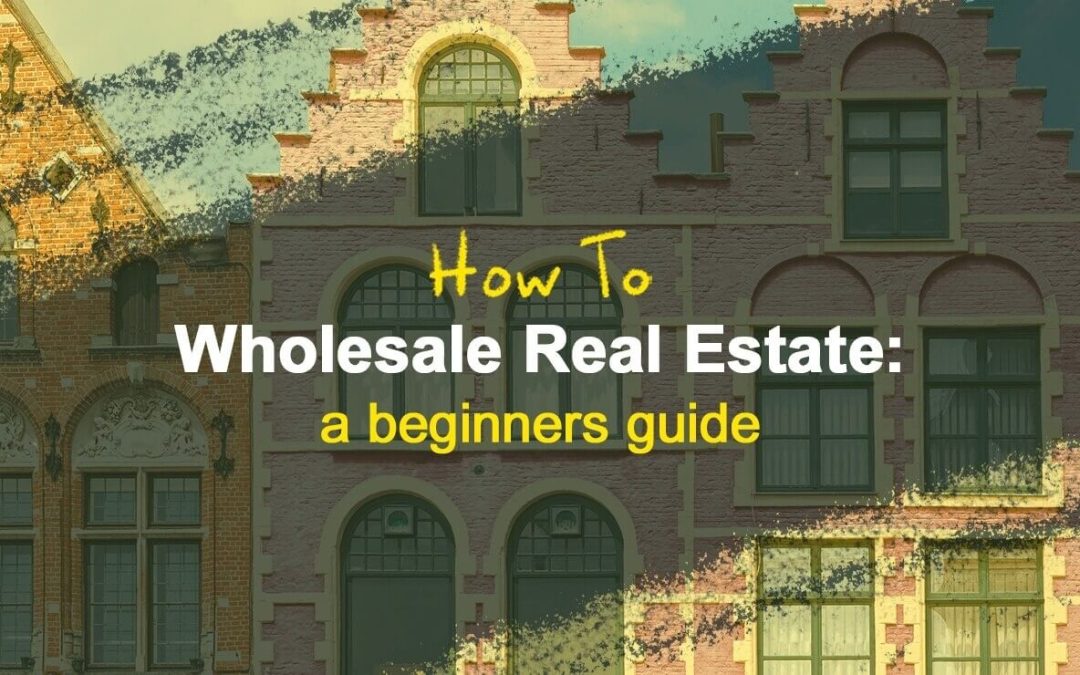 How to Wholesale Real Estate: A Beginner's Guide